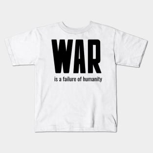 war is a failure of humanity Kids T-Shirt